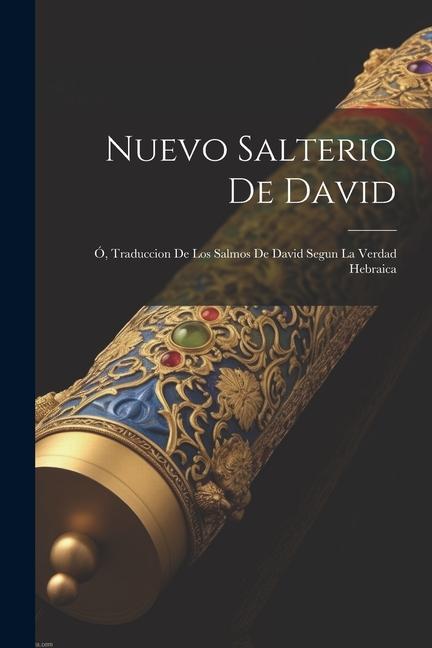 Kniha Nuevo Salterio De David; Ó, Traduccion De Los Salmos De David Segun La Verdad Hebraica 