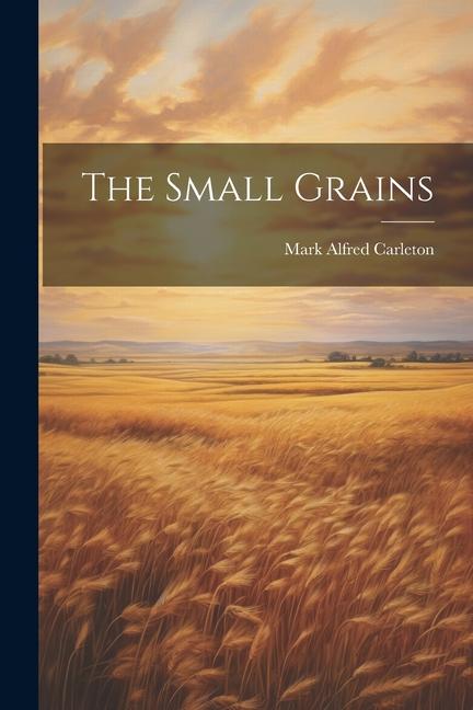 Knjiga The Small Grains Mark Alfred Carleton