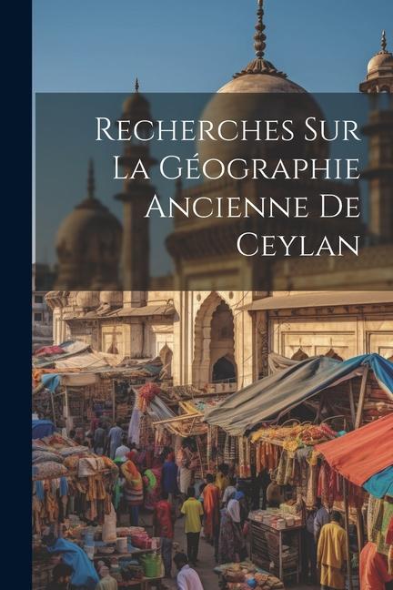 Knjiga Recherches Sur La Géographie Ancienne De Ceylan Anonymous