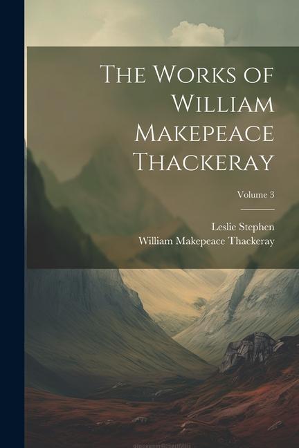 Knjiga The Works of William Makepeace Thackeray; Volume 3 Leslie Stephen