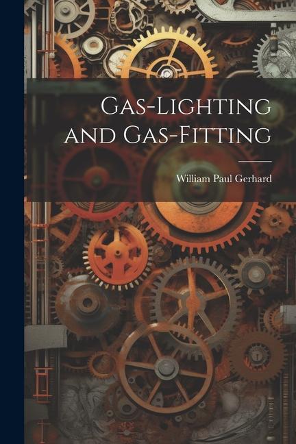 Книга Gas-Lighting and Gas-Fitting William Paul Gerhard