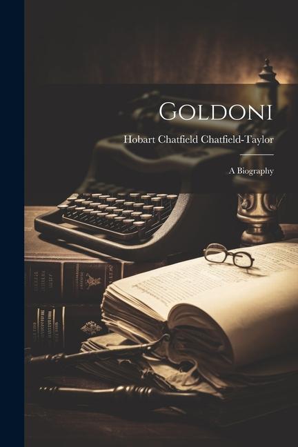 Βιβλίο Goldoni: A Biography Hobart Chatfield Chatfield-Taylor