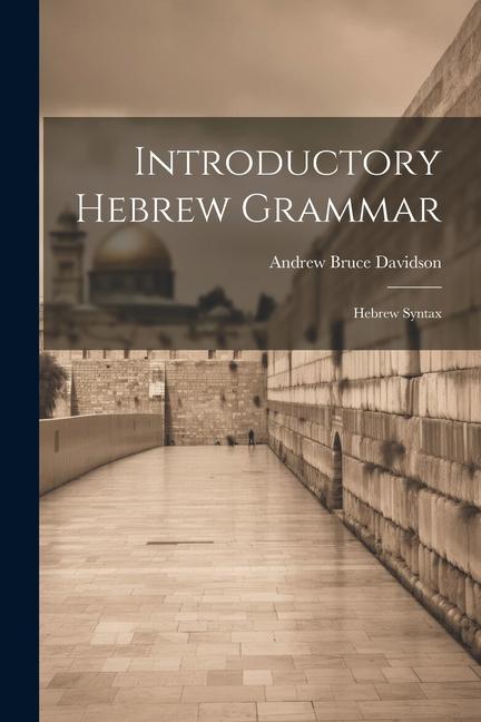 Knjiga Introductory Hebrew Grammar: Hebrew Syntax Andrew Bruce Davidson