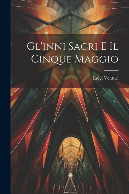 Книга Gl'inni Sacri E Il Cinque Maggio Luigi Venturi