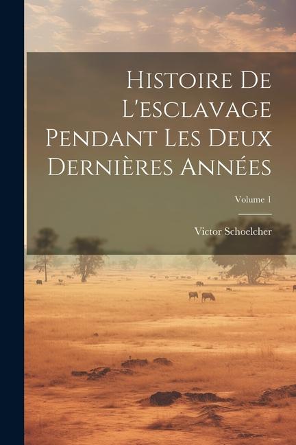 Carte Histoire De L'esclavage Pendant Les Deux Derni?res Années; Volume 1 