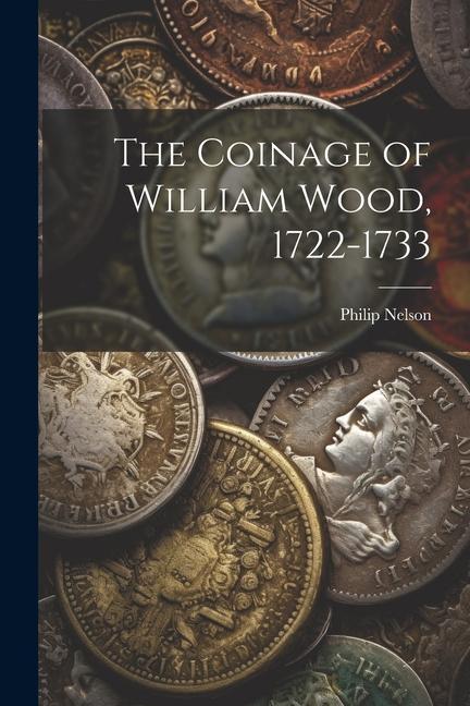 Книга The Coinage of William Wood, 1722-1733 