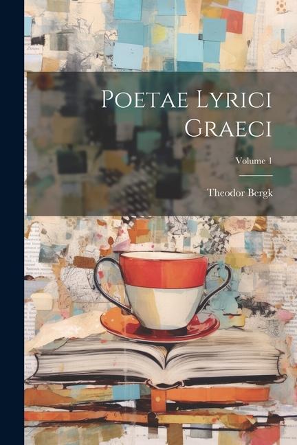 Knjiga Poetae Lyrici Graeci; Volume 1 Theodor Bergk
