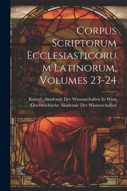 Knjiga Corpus Scriptorum Ecclesiasticorum Latinorum, Volumes 23-24 Kaiserl Akademie der Wissenschaften in