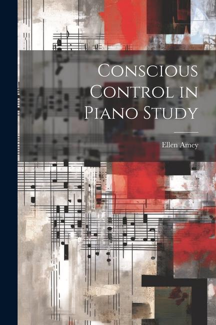 Книга Conscious Control in Piano Study Ellen Amey