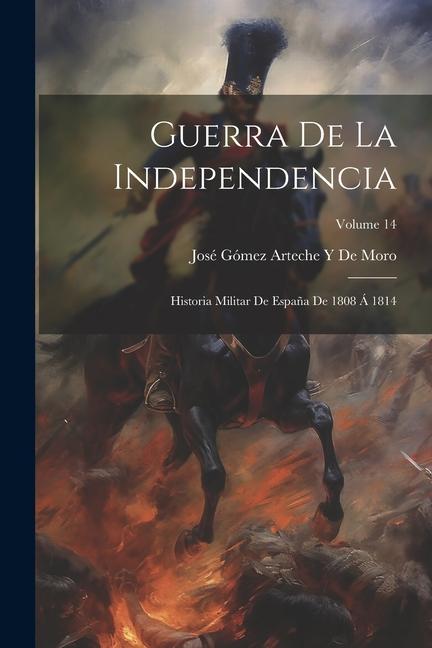 Carte Guerra De La Independencia: Historia Militar De Espa?a De 1808 Á 1814; Volume 14 
