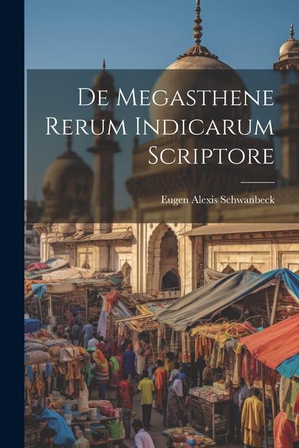 Книга De Megasthene Rerum Indicarum Scriptore Eugen Alexis Schwanbeck