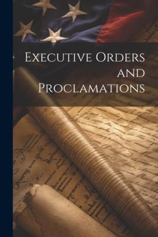 Knjiga Executive Orders and Proclamations Anonymous