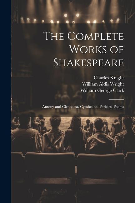 Книга The Complete Works of Shakespeare: Antony and Cleopatra. Cymbeline. Pericles. Poems William Aldis Wright