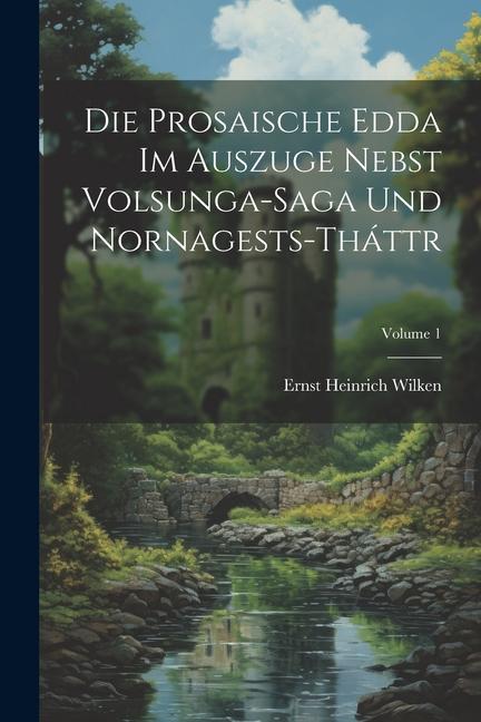 Boek Die Prosaische Edda Im Auszuge Nebst Volsunga-Saga Und Nornagests-Tháttr; Volume 1 Ernst Heinrich Wilken