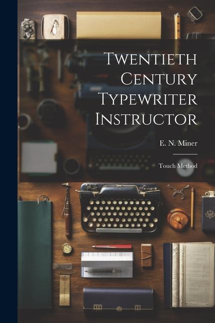 Kniha Twentieth Century Typewriter Instructor: Touch Method E. N. Miner