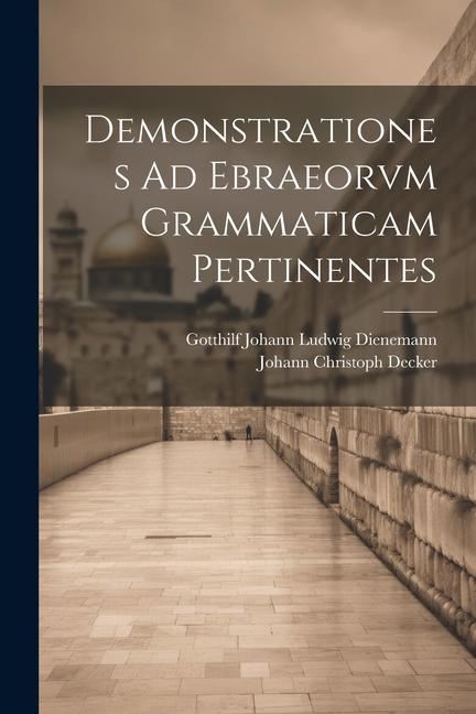 Книга Demonstrationes Ad Ebraeorvm Grammaticam Pertinentes Gotthilf Johann Ludwig Dienemann