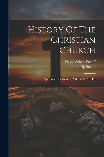 Kniha History Of The Christian Church: Apostolic Christianity, A.d. 1-100, 3rd Ed David Schley Schaff