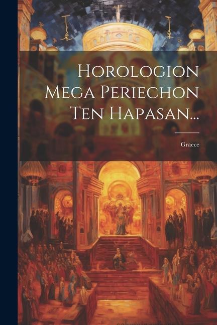 Libro Horologion Mega Periechon Ten Hapasan...: Graece Anonymous