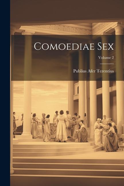 Книга Comoediae Sex; Volume 2 Publius Afer Terentius