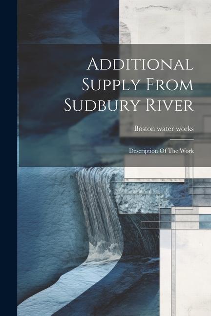 Knjiga Additional Supply From Sudbury River: Description Of The Work Boston water works