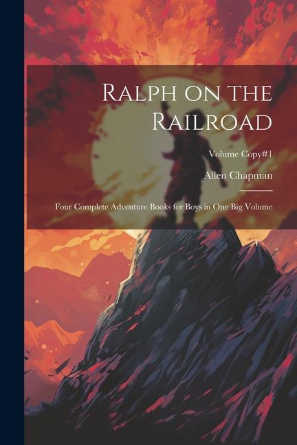 Book Ralph on the Railroad: Four Complete Adventure Books for Boys in One Big Volume; Volume copy#1 
