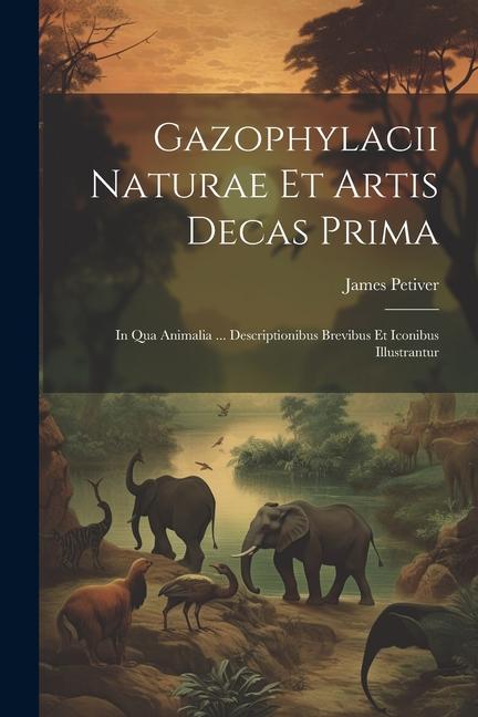 Könyv Gazophylacii Naturae Et Artis Decas Prima: In Qua Animalia ... Descriptionibus Brevibus Et Iconibus Illustrantur 