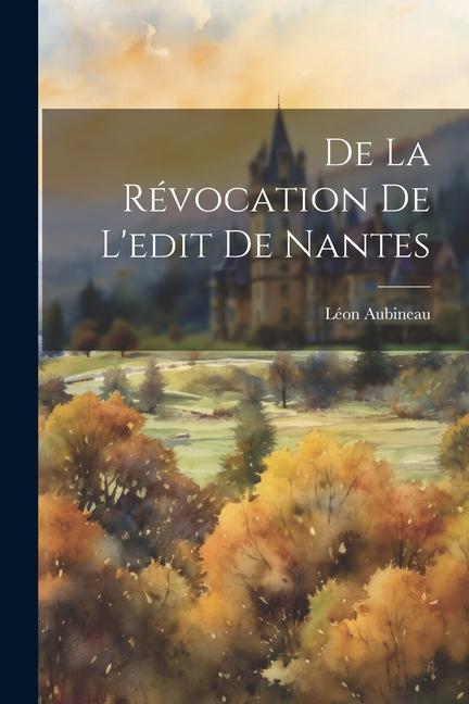 Книга De La Révocation De L'edit De Nantes Aubineau Léon 1815-1891