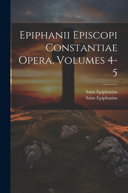 Βιβλίο Epiphanii Episcopi Constantiae Opera, Volumes 4-5 Saint Epiphanius (Bp of Constantia in