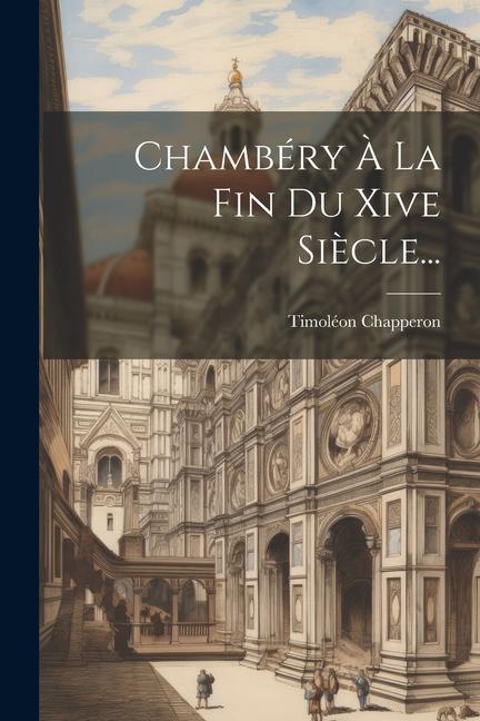 Knjiga Chambéry ? La Fin Du Xive Si?cle... Timoléon Chapperon