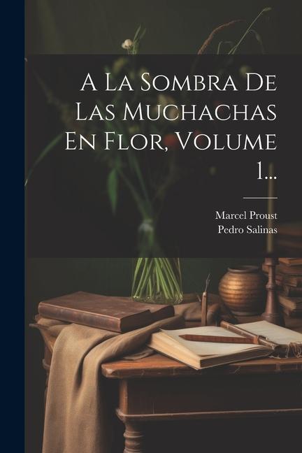 Kniha A La Sombra De Las Muchachas En Flor, Volume 1... Pedro Salinas