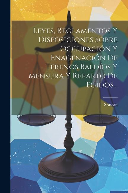 Książka Leyes, Reglamentos Y Disposiciones Sobre Occupación Y Enagenación De Terenos Baldíos Y Mensura Y Reparto De Egidos... 