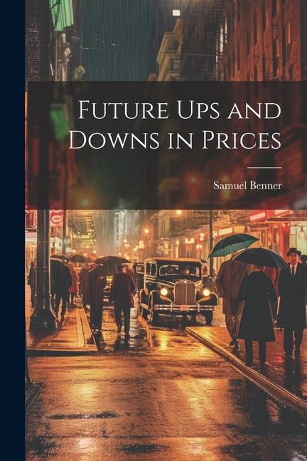 Knjiga Future ups and Downs in Prices Samuel Benner
