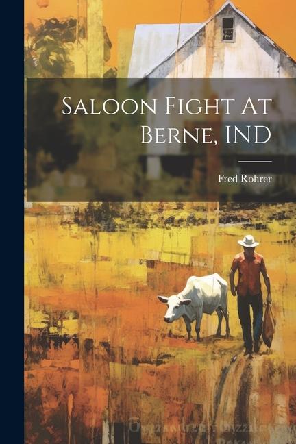 Βιβλίο Saloon Fight At Berne, IND Fred Rohrer