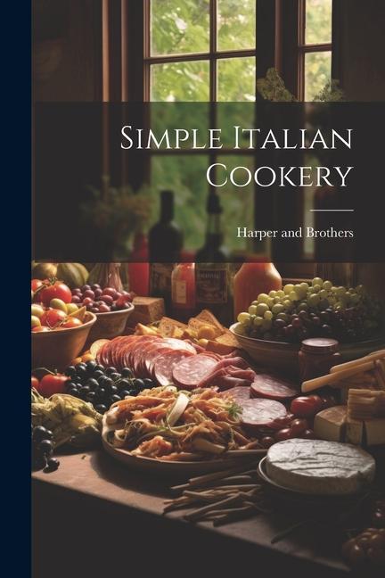 Knjiga Simple Italian Cookery Harper and Brothers