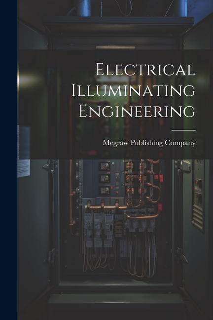 Knjiga Electrical Illuminating Engineering Mcgraw Publishing Company