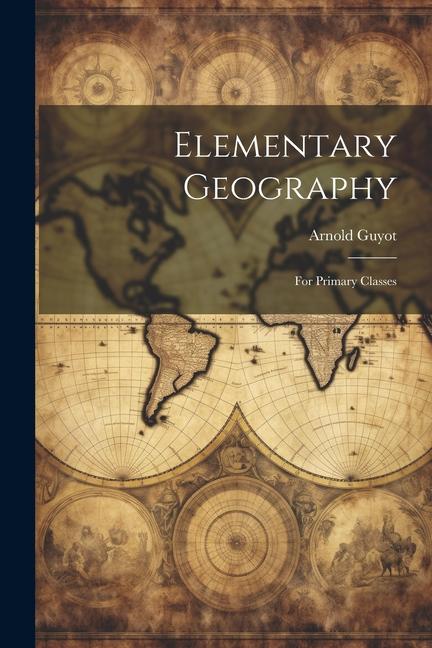 Book Elementary Geography: For Primary Classes Arnold Guyot