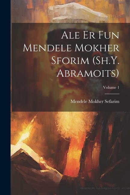 Carte Ale er fun Mendele Mokher Sforim (Sh.Y. Abramoits); Volume 1 