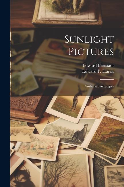 Книга Sunlight Pictures: Amherst: Artotypes Edward P. Harris