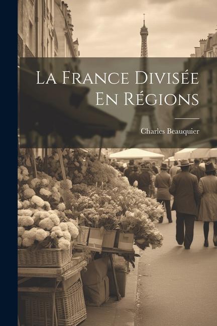 Knjiga La France Divisée En Régions Ch[arles] Beauquier