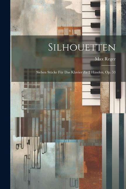 Kniha Silhouetten: Sieben Stücke Für Das Klavier Zu 2 Händen, Op. 53 