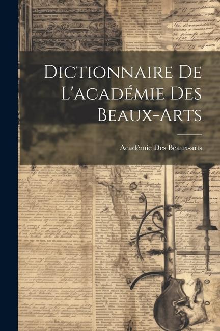 Kniha Dictionnaire De L'académie Des Beaux-Arts 