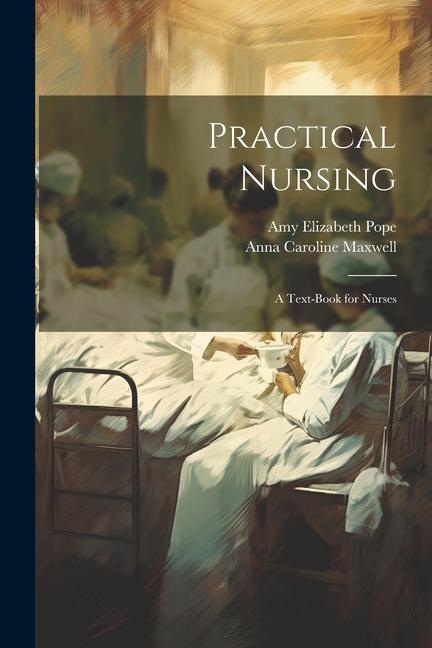 Knjiga Practical Nursing: A Text-Book for Nurses Anna Caroline Maxwell