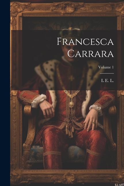 Knjiga Francesca Carrara; Volume 1 L E. L. 1802-1838