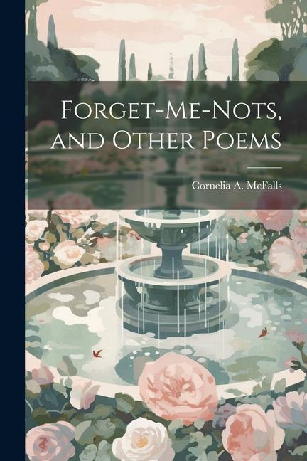 Βιβλίο Forget-me-nots, and Other Poems Cornelia A. McFalls