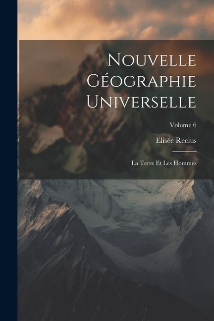Carte Nouvelle Géographie Universelle: La Terre Et Les Hommes; Volume 6 