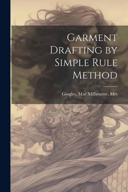 Knjiga Garment Drafting by Simple Rule Method Mae Milbourne Mrs. [from ol... Gingles