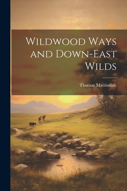 Βιβλίο Wildwood Ways and Down-East Wilds Thomas [from old catalog] Martindale