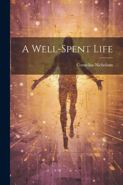 Βιβλίο A Well-spent Life Cornelius Nicholson