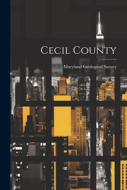 Knjiga Cecil County Maryland Geological Survey