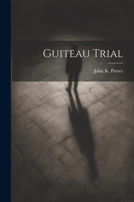 Knjiga Guiteau Trial John K. 1819-1892 Porter